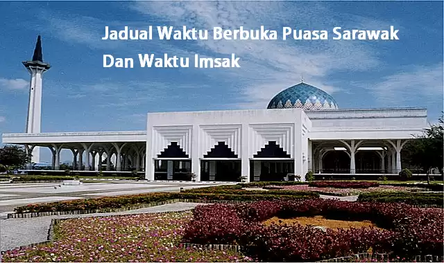 Jadual Waktu Berbuka Puasa Sarawak 2018 Dan Waktu Imsak