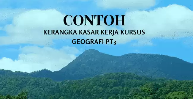 Contoh Kerangka Kasar Kerja Kursus Geografi PT3 2018