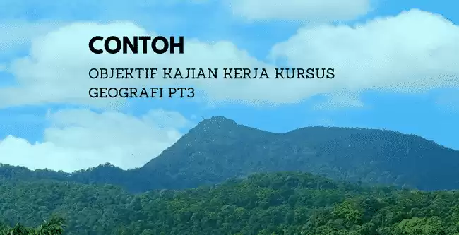 Contoh Objektif Kajian Tugasan Geografi PT3 2018